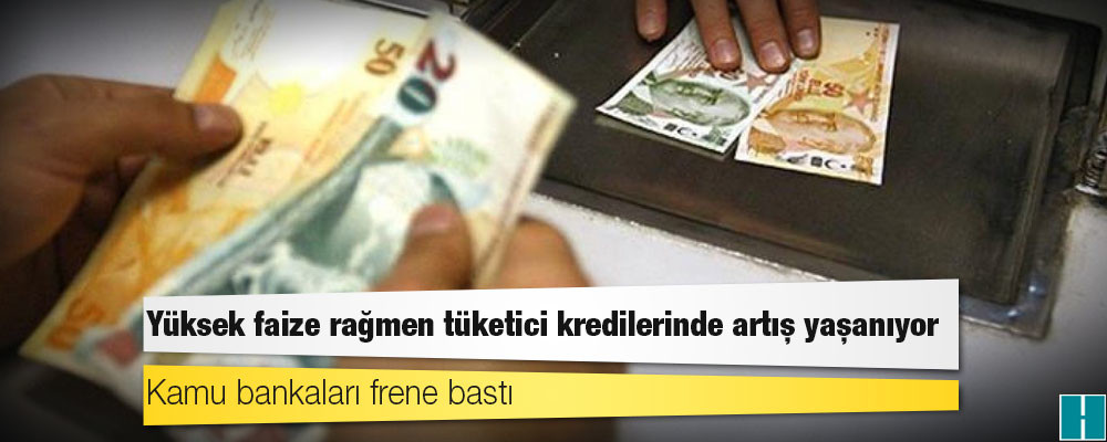 Yüksek faize rağmen tüketici kredilerinde artış yaşanıyor