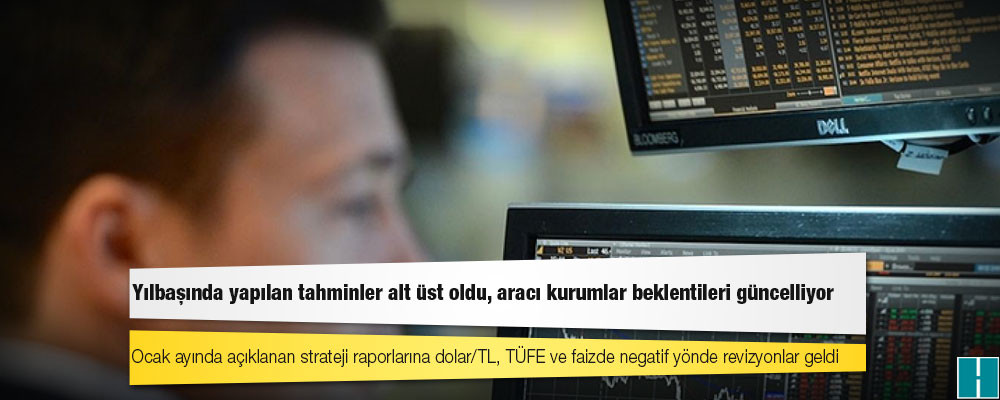 Yılbaşında yapılan tahminler alt üst oldu, aracı kurumlar beklentileri güncelliyor