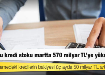 Yakın izlemedeki kredilerin bakiyesi üç ayda 50 milyar TL arttı