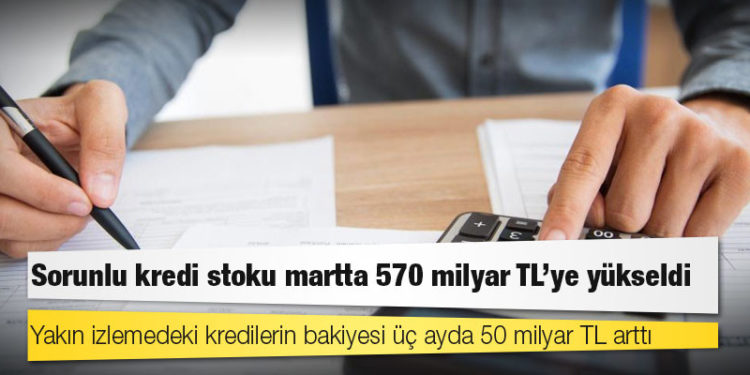 Yakın izlemedeki kredilerin bakiyesi üç ayda 50 milyar TL arttı