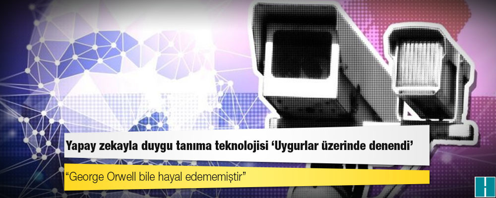 Yapay zekayla duygu tanıma teknolojisi 'Uygurlar üzerinde denendi'