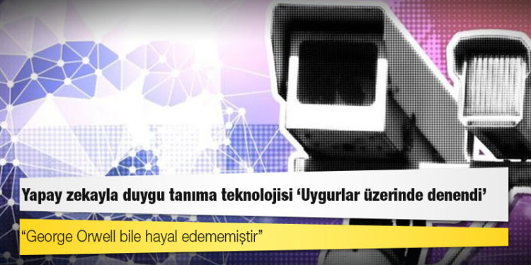 Yapay zekayla duygu tanıma teknolojisi 'Uygurlar üzerinde denendi'