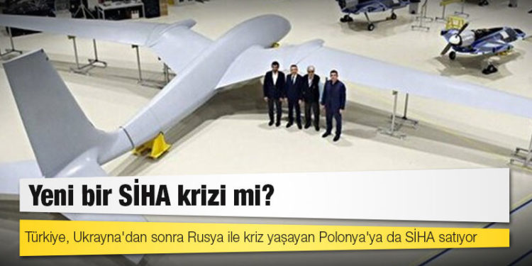 Yeni bir SİHA krizi mi? Türkiye, Ukrayna'dan sonra Rusya ile kriz yaşayan Polonya'ya da SİHA satıyor
