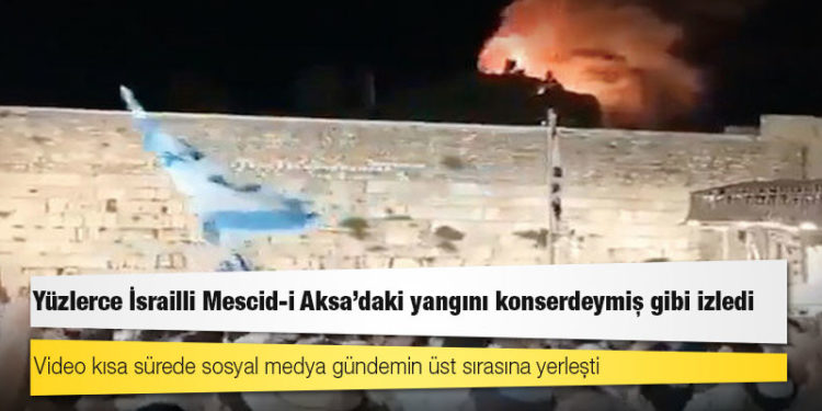 Yüzlerce İsrailli Mescid-i Aksa’daki yangını konserdeymiş gibi izledi