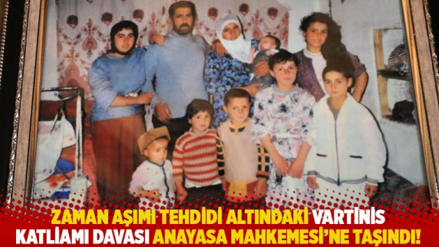 Zaman aşımı tehdidi altındaki Vartinis katliamı davası Anayasa Mahkemesi'ne taşındı!