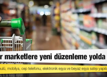 Zincir marketlere yeni düzenleme yolda: Tütün mamulü, mobilya, cep telefonu, elektronik eşya ve beyaz eşya satışı yapılamayacak
