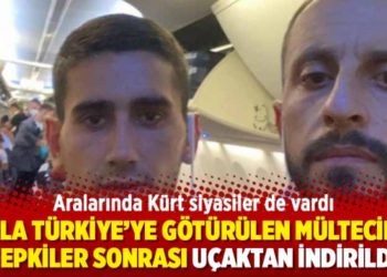 Zorla T&uuml;rkiye&rsquo;ye g&ouml;t&uuml;r&uuml;len m&uuml;lteciler, tepkiler sonrası u&ccedil;aktan indirildi