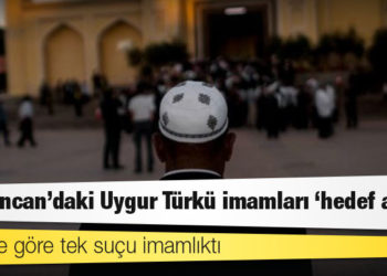 Çin, Şincan'daki Uygur Türkü imamları 'hedef alıyor'