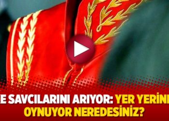 Ülke savcılarını arıyor: Yer yerinden oynuyor neredesiniz?