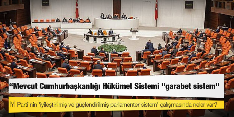 İYİ Parti'nin 'iyileştirilmiş ve güçlendirilmiş parlamenter sistem' çalışmasında neler var?