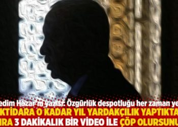 "İktidara o kadar yıl yardakçılık yaptıktan sonra 3 dakikalık bir video ile çöp olursunuz!"