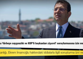 İmamoğlu'na 'türbeye saygısızlık ve HDP'li başkanları ziyaret' soruşturmasına izin verilmedi