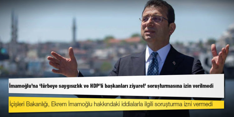 İmamoğlu'na 'türbeye saygısızlık ve HDP'li başkanları ziyaret' soruşturmasına izin verilmedi