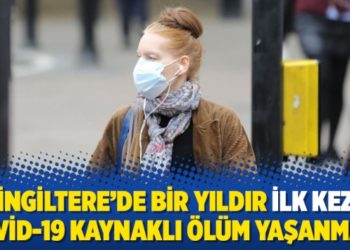 İngiltere’de bir yıldır ilk kez Kovid-19 kaynaklı ölüm yaşanmadı
