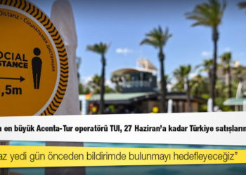 İngiltere’nin en büyük Acenta-Tur operatörü TUI, 27 Haziran’a kadar Türkiye satışlarını iptal etti