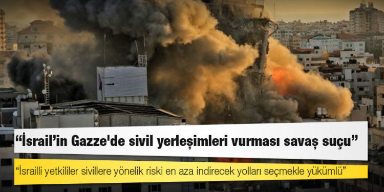 İnsan hakları örgütleri: İsrail'in Gazze'de sivil yerleşimleri vurması savaş suçu