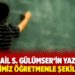 İsmail S. Gülümser'in yazısı: Geleceğimiz öğretmenle şekilleniyor