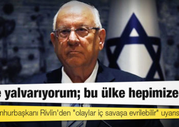 İsrail Cumhurbaşkanı Rivlin'den "olaylar iç savaşa evrilebilir" uyarısı: Size yalvarıyorum; bu ülke hepimize ait