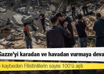 İsrail, Gazze'yi karadan ve havadan vurmaya devam etti; hayatını kaybeden Filistinlilerin sayısı 100'ü aştı