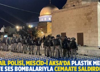 İsrail polisi, Mescid-i Aksa’da plastik mermi ve ses bombalarıyla cemaate saldırdı!