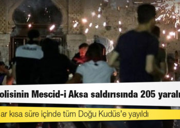 İsrail polisinin Mescid-i Aksa saldırısında 205 yaralı var