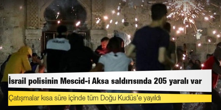 İsrail polisinin Mescid-i Aksa saldırısında 205 yaralı var