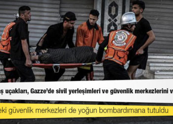 İsrail savaş uçakları, Gazze'de sivil yerleşimleri ve güvenlik merkezlerini vuruyor