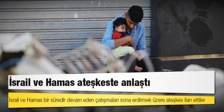 İsrail ve Hamas arasındaki ateşkes anlaşması yürürlüğe girdi