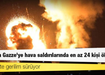 İsrail'in Gazze'ye hava saldırılarında en az 24 kişi öldü, Kudüs'te gerilim sürüyor