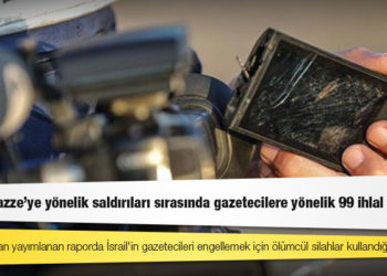 İsrail'in Gazze'ye yönelik saldırıları sırasında gazetecilere yönelik 99 ihlal yaşandı