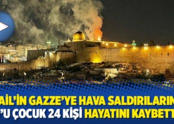 İsrail’in Gazze’ye hava saldırılarında 9’u çocuk 24 kişi hayatını kaybetti