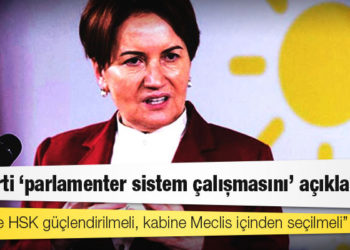 İyi Parti ‘parlamenter sistem çalışmasını’ açıklayacak: 'AYM ve HSK güçlendirilmeli, kabine Meclis içinden seçilmeli'