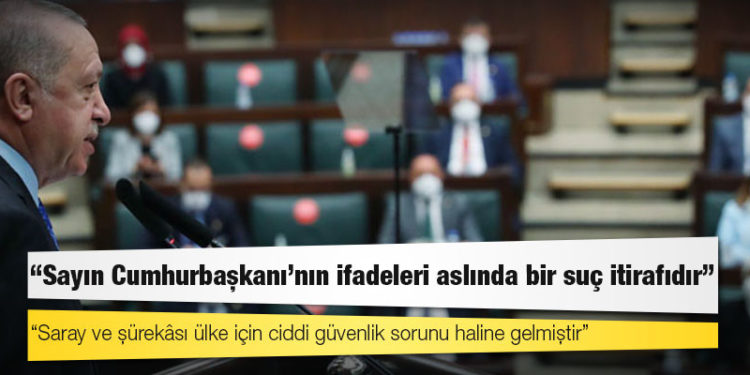 İyi Parti'den Erdoğan'a tepki: Sayın Cumhurbaşkanı’nın ifadeleri aslında bir suç itirafıdır