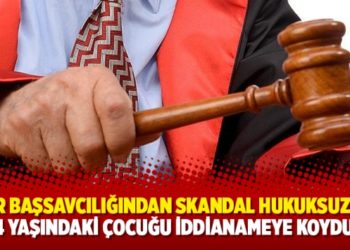 İzmir Başsavcılığından skandal hukuksuzluk: 4 yaşındaki &ccedil;ocuğu iddianameye koydu
