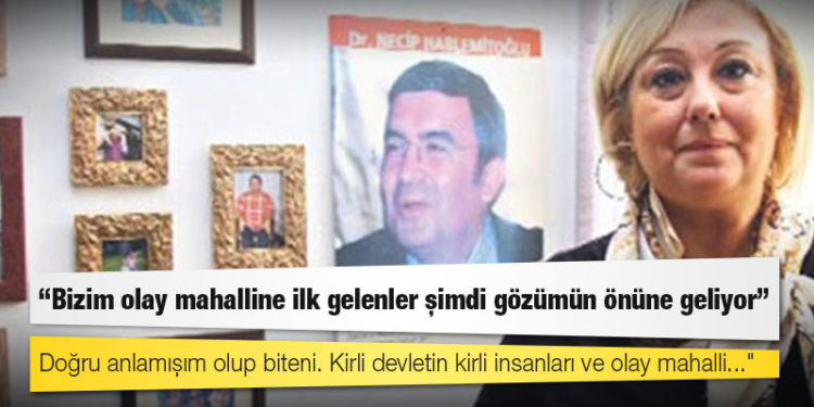 Şengül Hablemitoğlu: Bizim olay mahalline ilk gelenler şimdi gözümün önüne geliyor