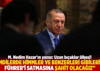"Şimdilerde Himmler ve benzerleri gibilerinin F&uuml;hrer&rsquo;i satmasına şahit olacağız"