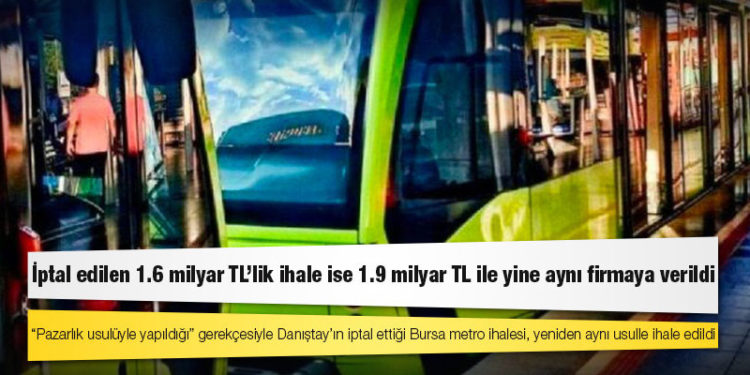 “Pazarlık usulüyle yapıldığı” gerekçesiyle Danıştay’ın iptal ettiği Bursa metro ihalesi, yeniden aynı usulle ihale edildi