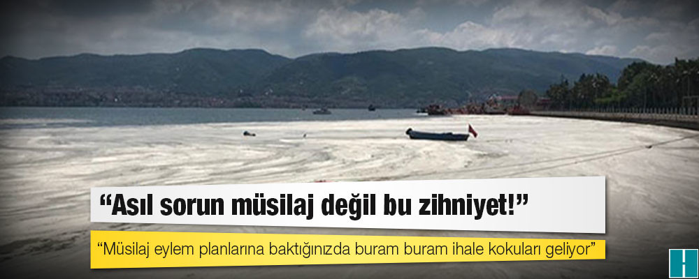 Çevre Mühendisleri Odası Genel Başkanı: Müsilaj eylem planlarına baktığınızda buram buram ihale kokuları geliyor