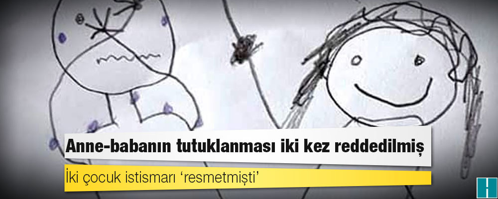 İki çocuk istismarı ‘resmetmişti’: Anne-babanın tutuklanması iki kez reddedilmiş