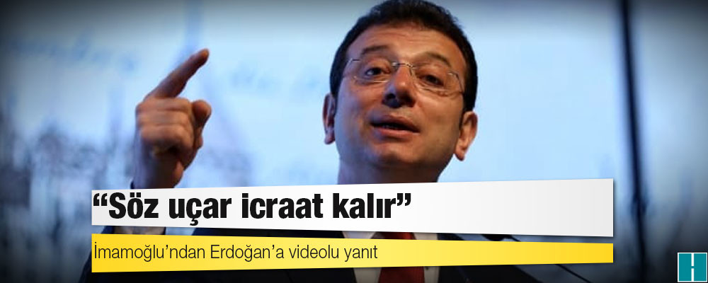 İmamoğlu’ndan Erdoğan’a videolu yanıt: Söz uçar icraat kalır