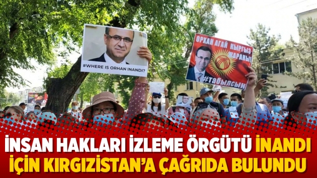 İnsan Hakları İzleme Örgütü İnandı için Kırgızistan’a çağrıda bulundu