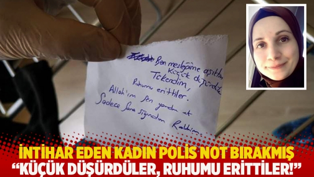 İntihar eden kadın polis not bırakmış: Küçük düşürdüler, ruhumu erittiler!