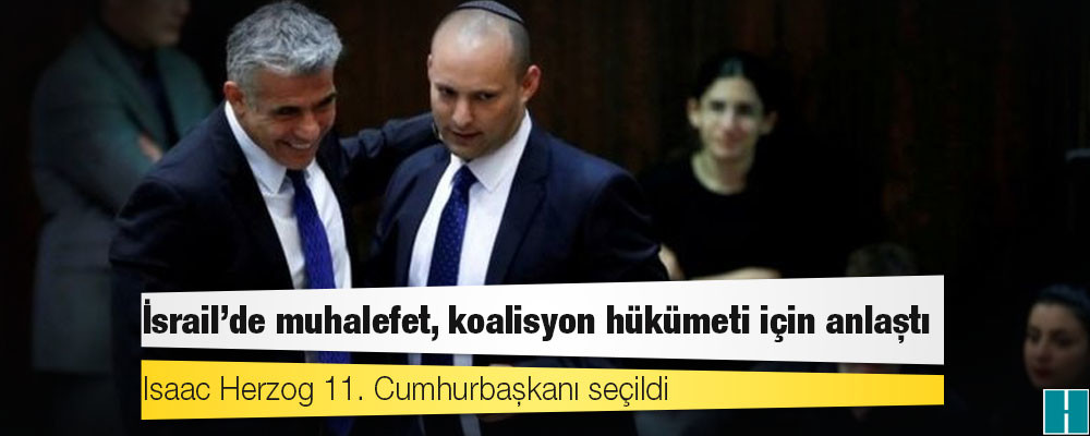 İsrail'de muhalefet, koalisyon hükümeti için anlaştı