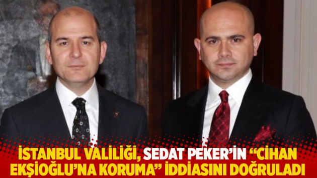 İstanbul Valiliği, Sedat Peker’in “Ekşioğlu’na koruma” iddiasını doğruladı