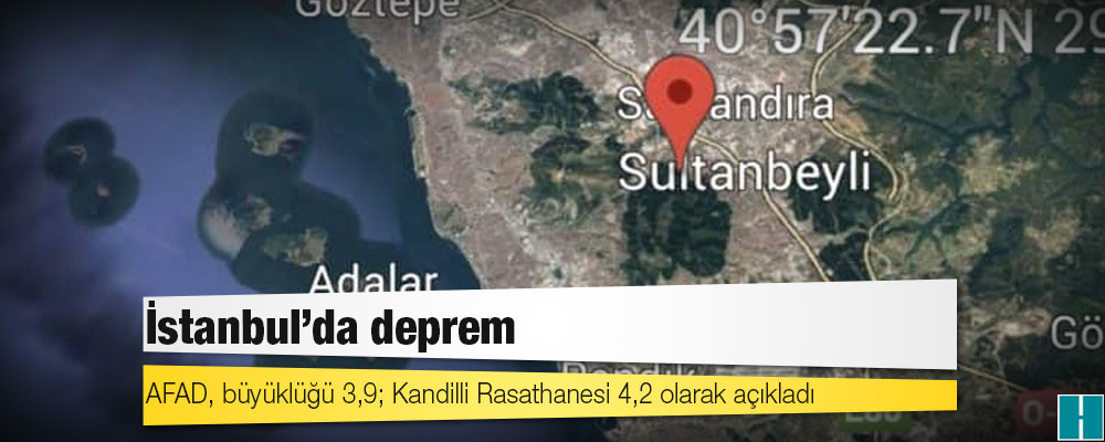 İstanbul'da deprem: AFAD, büyüklüğü 3,9; Kandilli Rasathanesi 4,2 olarak açıkladı