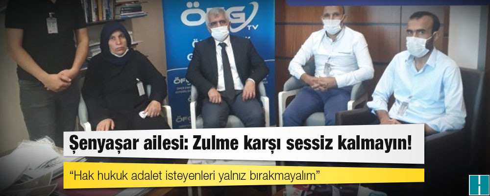 Şenyaşar ailesi: Zulme karşı sessiz kalmayın! İnsanlık bunu gerektiriyor