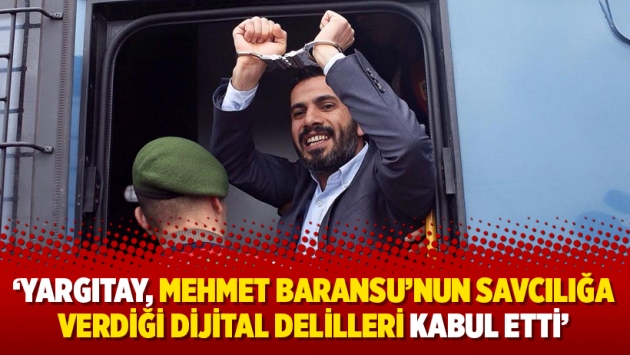 ‘Yargıtay, Mehmet Baransu’nun savcılığa verdiği dijital delilleri kabul etti’