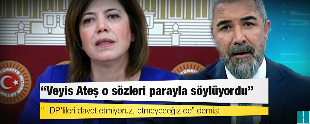 “HDP’lileri davet etmiyoruz, etmeyeceğiz de” demişti; Grup Başkanvekili Beştaş: Veyis Ateş o sözleri parayla söylüyordu