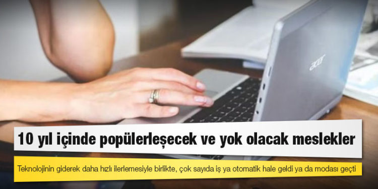 10 yıl içinde popülerleşecek ve yok olacak meslekler