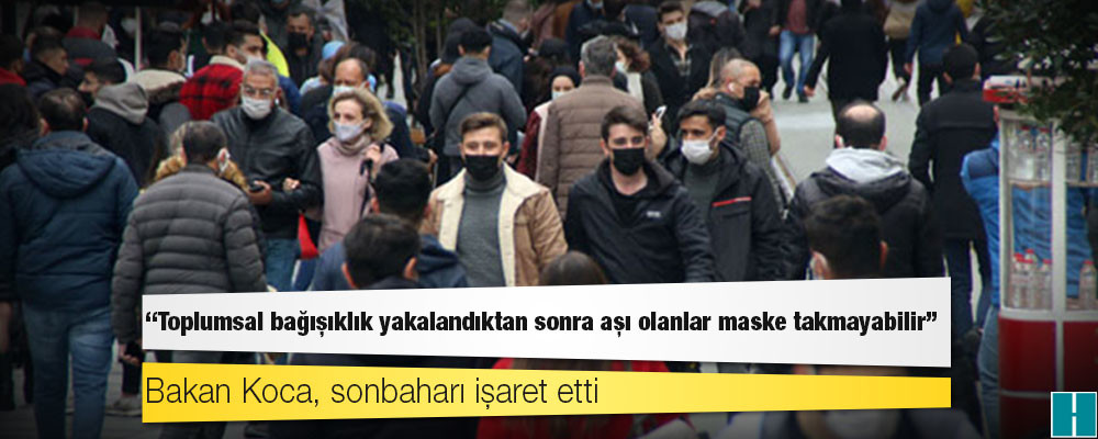 Bakan Koca, sonbaharı işaret etti: Toplumsal bağışıklık yakalandıktan sonra aşı olanlar maske takmayabilir